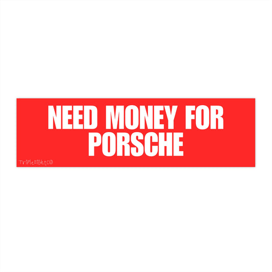 NEED MONEY FOR PORSCHE ☆ cherry ☆ laptop/bumper sticker decal