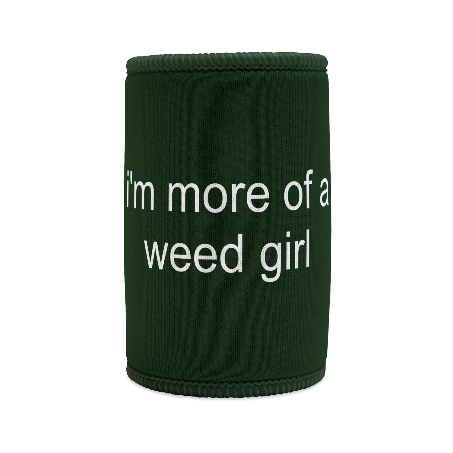 "MORE OF A WEED GIRL" ☆ forest ☆ stubby cooler