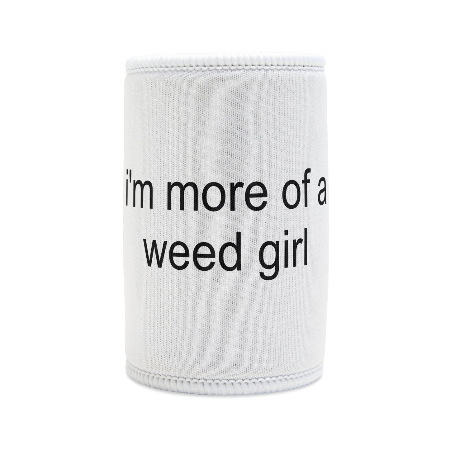 "MORE OF A WEED GIRL" ☆ white ☆ stubby cooler