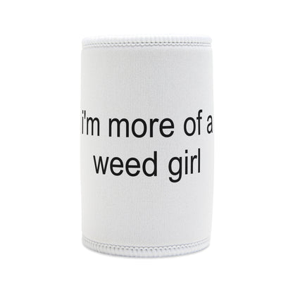 "MORE OF A WEED GIRL" ☆ white ☆ stubby cooler