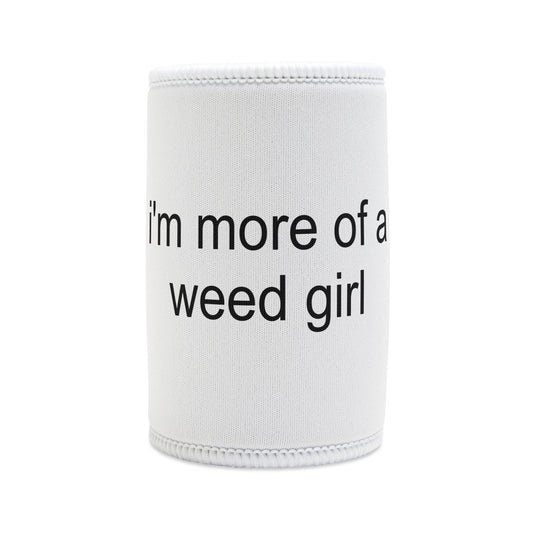 "MORE OF A WEED GIRL" ☆ white ☆ stubby cooler