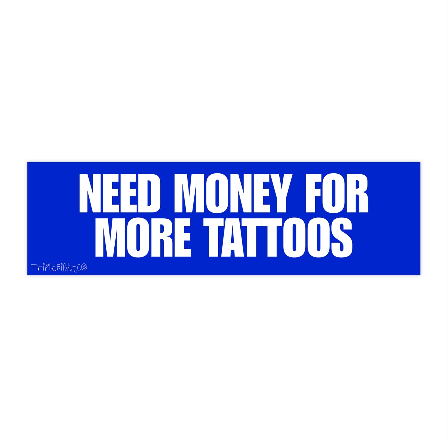 NEED MONEY FOR MORE TATTOOS ☆ blueberry ☆ laptop/bumper sticker decal