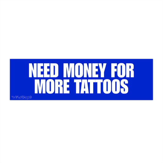 NEED MONEY FOR MORE TATTOOS ☆ blueberry ☆ laptop/bumper sticker decal