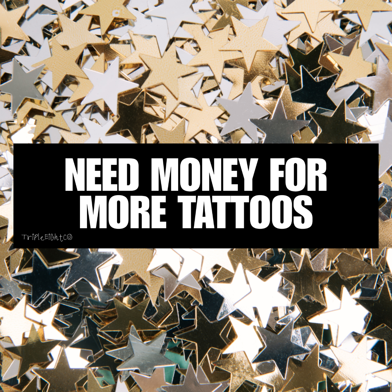 NEED MONEY FOR MORE TATTOOS ☆ black ☆ laptop/bumper sticker decal