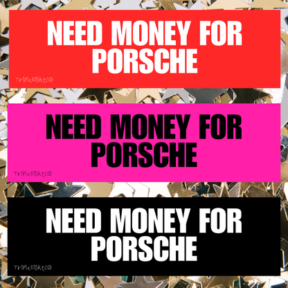NEED MONEY FOR PORSCHE ☆ black ☆ laptop/bumper sticker decal