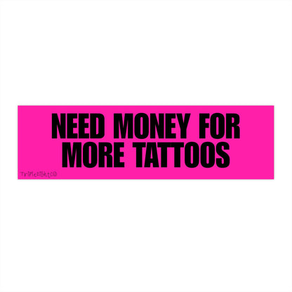NEED MONEY FOR MORE TATTOOS ☆ hot pink ☆ laptop/bumper sticker decal