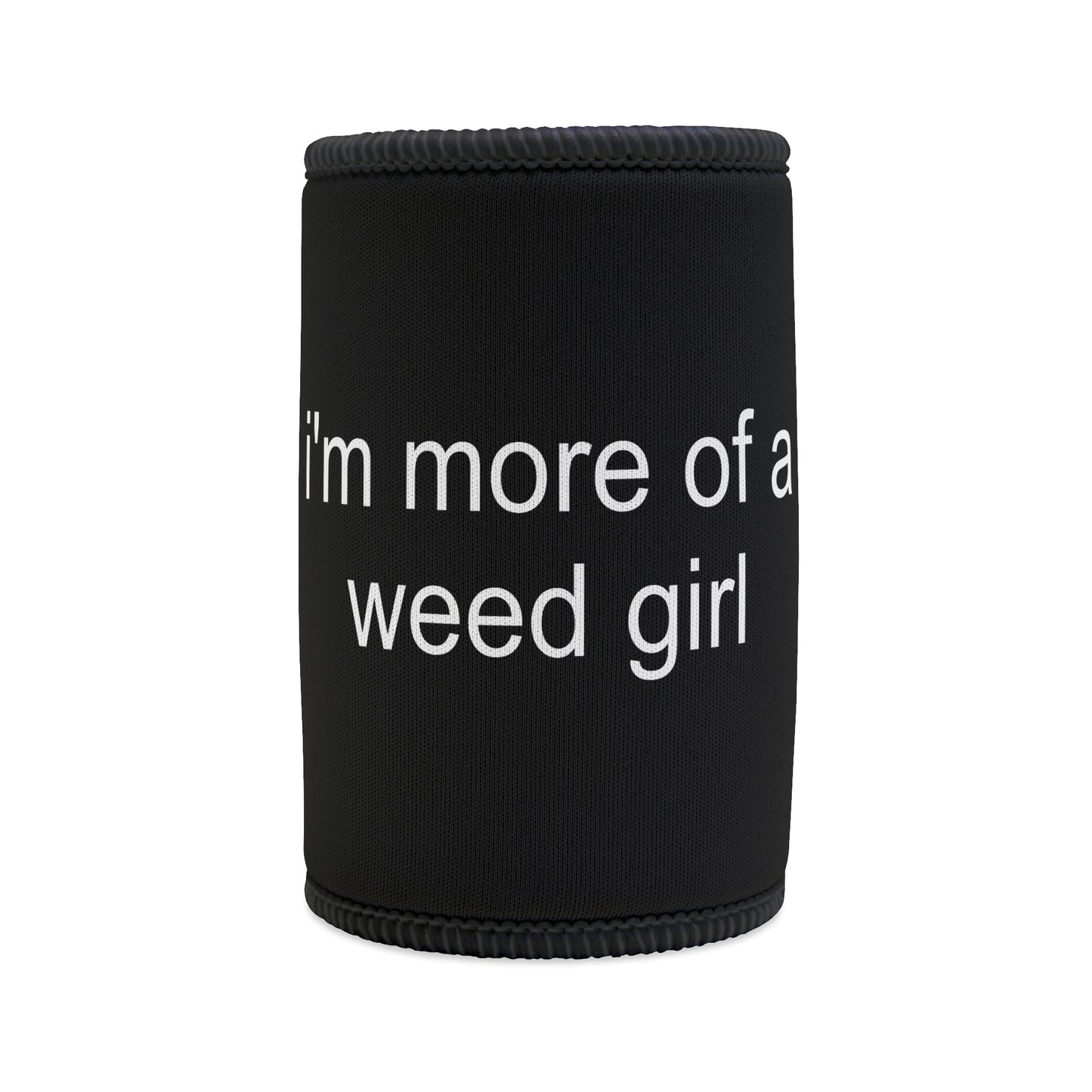 "MORE OF A WEED GIRL" ☆ black ☆ stubby cooler