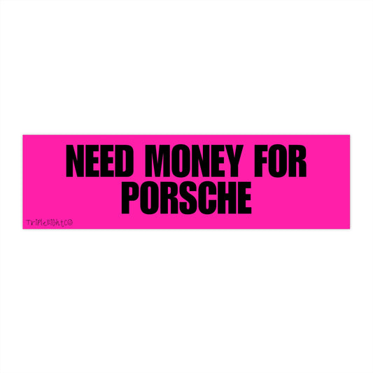 NEED MONEY FOR PORSCHE ☆ hot pink ☆ laptop/bumper sticker decal